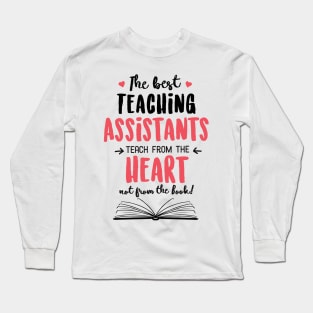 The best Teaching Assistants teach from the Heart Quote Long Sleeve T-Shirt